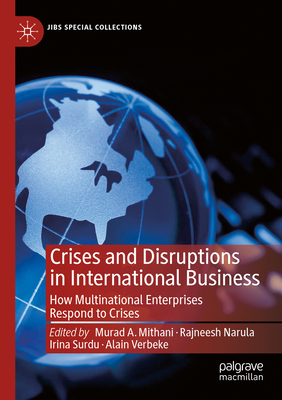 Crises and Disruptions in International Business: How Multinational Enterprises Respond to Crises - Mithani, Murad A. (Editor), and Narula, Rajneesh (Editor), and Surdu, Irina (Editor)