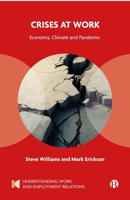 Crises at Work: Economy, Climate and Pandemic - Williams, Steve, and Erickson, Mark