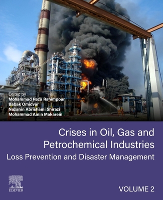 Crises in Oil, Gas and Petrochemical Industries: Loss Prevention and Disaster Management - Rahimpour, Mohammad Reza (Editor), and Omidvar, Babak (Editor), and Shirazi, Nazanin Abrishami (Editor)