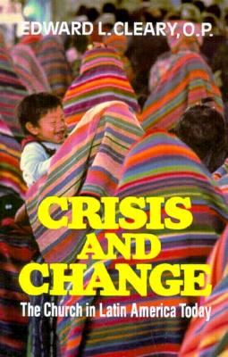 Crisis and Change: The Church in Latin America Today - Cleary, Edward L