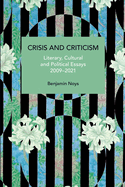 Crisis and Criticism: Literary, Cultural and Political Essays, 2009-2021