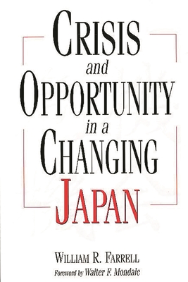 Crisis and Opportunity in a Changing Japan - Farrell, William