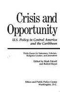Crisis and Opportunity: U.S. Policy in Central America and the Caribbean: Thirty Essays by Statesmen, Scholars, Religious Leaders, and Journal