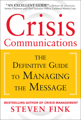Crisis Communications: The Definitive Guide to Managing the Message - Fink, Steven
