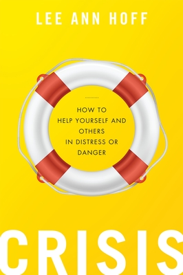 Crisis: How to Help Yourself and Others in Distress or Danger - Hoff, Lee Ann