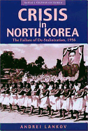 Crisis in North Korea: The Failure of De-Stalinization,1956