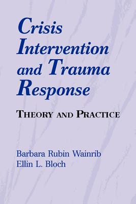 Crisis Intervention and Trauma Response: Theory and Practice - Wainrib, Barbara Rubin, Edd, and Bloch, Ellin, PhD