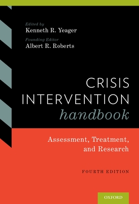 Crisis Intervention Handbook: Assessment, Treatment, and Research - Yeager, Kenneth (Editor), and Roberts, Albert (Editor)