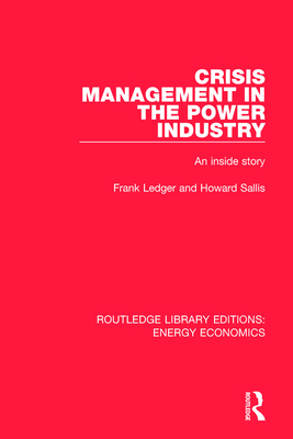 Crisis Management in the Power Industry: An Inside Story - Ledger, Frank, and Sallis, Howard