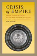 Crisis of Empire: Doctrine and Dissent at the End of Late Antiquity Volume 52