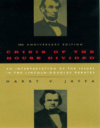 Crisis of the House Divided: An Interpretation of the Issues in the Lincoln-Douglas Debates, 50th Anniversary Edition - Jaffa, Harry V.