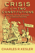 Crisis of the Two Constitutions: The Rise, Decline, and Recovery of American Greatness