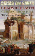 Crisis on Earth-Chaos in Heaven-Cursing from Hell: Will God Save Humanity from Utter Disaster