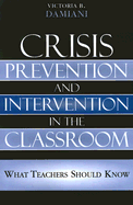 Crisis Prevention and Intervention in the Classroom: What Teachers Should Know