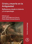 Crisis y muerte en la Antiguedad: Reflexiones desde la historia y la arqueologia
