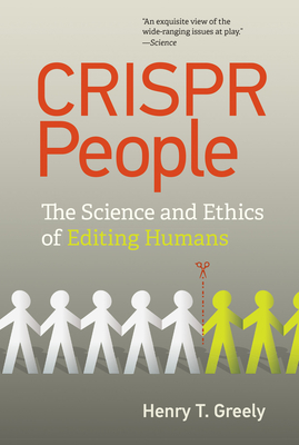 Crispr People: The Science and Ethics of Editing Humans - Greely, Henry T