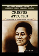 Crispus Attucks: Hero of the Boston Massacre