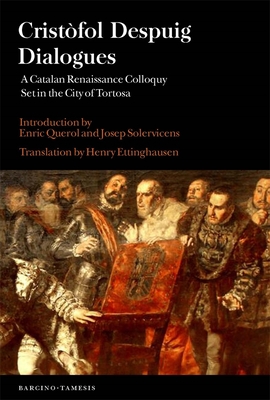 Cristfol Despuig: Dialogues: A Catalan Renaissance Colloquy Set in the City of Tortosa - Despuig, Cristfol, and Ettinghausen, Henry (Translated by)