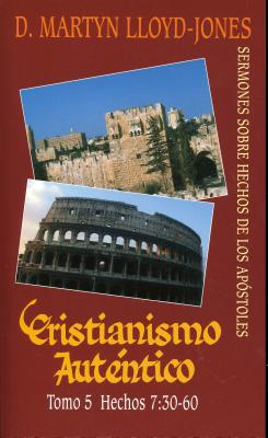 Cristianismo Autentico, Tomo 5: Sermones Sobre Hechos de los Apostoles - Lloyd-Jones, D Martyn