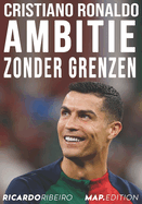 Cristiano Ronaldo: Ambitie Zonder Grenzen