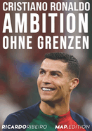 Cristiano Ronaldo: Ambition Ohne Grenzen