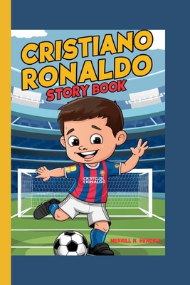 Cristiano Ronaldo Story Book: How a Boy from Madeira Became the Best in the World - Hendrix, Merrill N