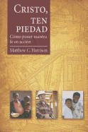 Cristo, Ten Piedad: Como Poner Nuestra Fe en Accion