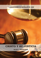 Cristo y su Justicia: (Entendiendo la Justicia de Dios, La Divinidad de Cristo, Salvaci?n, Cristo como el Juez)