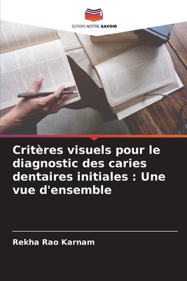 Crit?res visuels pour le diagnostic des caries dentaires initiales: Une vue d'ensemble - Karnam, Rekha Rao