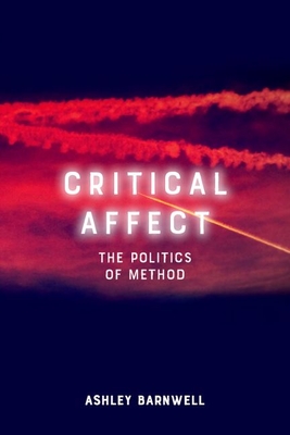 Critical Affect: The Politics of Method - Barnwell, Ashley