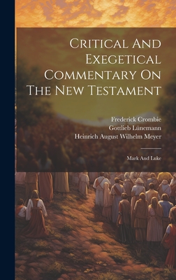 Critical And Exegetical Commentary On The New Testament: Mark And Luke - Heinrich August Wilhelm Meyer (Creator), and William Purdie Dickson (Creator), and Stewart, William