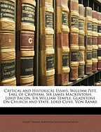 Critical and Historical Essays: William Pitt, Earl of Chatham. Sir James Mackintosh. Lord Bacon. Sir William Temple. Gladstone on Church and State. Lord Clive. Von Ranke