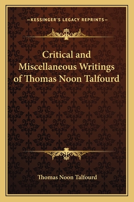 Critical and Miscellaneous Writings of Thomas Noon Talfourd - Talfourd, Thomas Noon