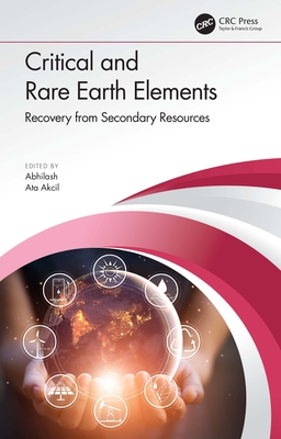 Critical and Rare Earth Elements: Recovery from Secondary Resources - Abhilash (Editor), and Akcil, Ata (Editor)