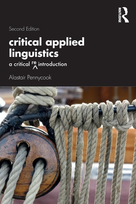 Critical Applied Linguistics: A Critical Re-Introduction - Pennycook, Alastair