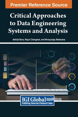 Critical Approaches to Data Engineering Systems and Analysis - Bora, Abhijit (Editor), and Changmai, Papul (Editor), and Maharana, Mrutyunjay (Editor)