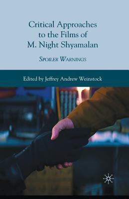 Critical Approaches to the Films of M. Night Shyamalan: Spoiler Warnings - Weinstock, Jeffrey Andrew