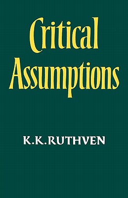 Critical Assumptions - Ruthven, Kenneth Knowles