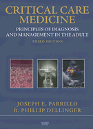 Critical Care Medicine: Principles of Diagnosis and Management in the Adult - Parrillo, Joseph E, MD, and Dellinger, R Phillip, MD, MS