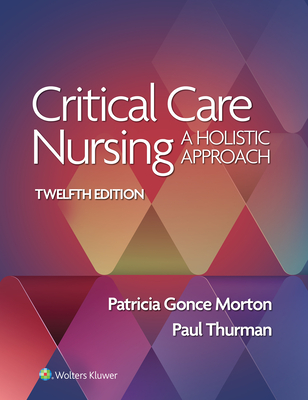 Critical Care Nursing: A Holistic Approach - Morton, Patricia Gonce, and Thurman, Paul