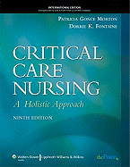 Critical Care Nursing, International Edition: A Holistic Approach - Morton, Patricia Gonce, RN, PhD, Faan, and Fontaine, Dorrie K, RN, PhD, Faan