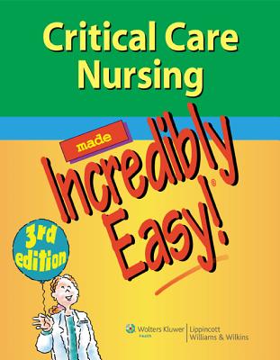 Critical Care Nursing Made Incredibly Easy! - Lippincott (Prepared for publication by)