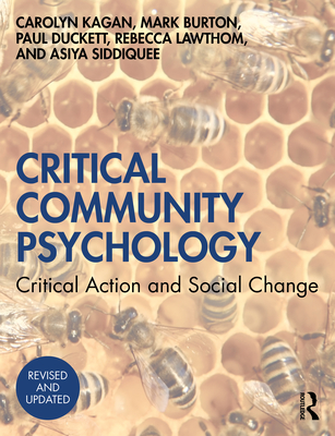 Critical Community Psychology: Critical Action and Social Change - Kagan, Carolyn, and Burton, Mark, and Duckett, Paul