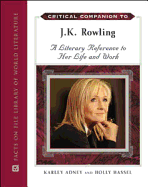 Critical Companion to J.K. Rowling: A Literary Reference to Her Life and Work - Adney, Karley, and Hassel, Holly