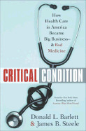 Critical Condition: How Health Care in America Became Big Business--And Bad Medicine