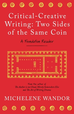 Critical-Creative Writing: Two Sides of the Same Coin: A Foundation Reader - Wandor, Michelene