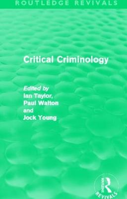 Critical Criminology (Routledge Revivals) - Taylor, Ian (Editor), and Walton, Paul (Editor), and Young, Jock (Editor)