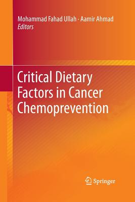 Critical Dietary Factors in Cancer Chemoprevention - Ullah, Mohammad Fahad (Editor), and Ahmad, Aamir (Editor)