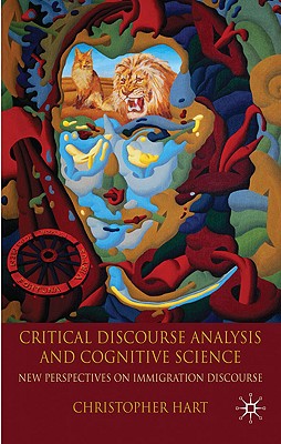 Critical Discourse Analysis and Cognitive Science: New Perspectives on Immigration Discourse - Hart, C.