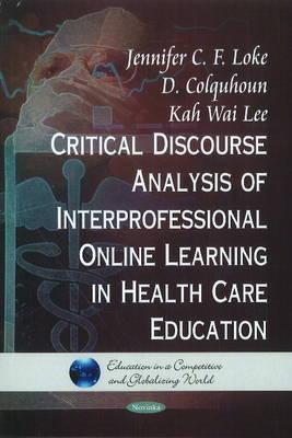 Critical Discourse Analysis of Interpersonal Online Learning in Health Care Education - Loke, Jennifer C F, and Colquhoun, D, and Lee, Kah Wai